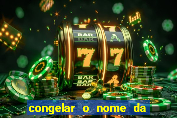 congelar o nome da pessoa no congelador